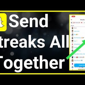 How To Send All Snapchat Streaks At Once