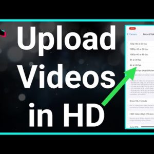 How To Upload HD Videos On TikTok