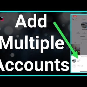 How To Add Multiple Accounts On TikTok