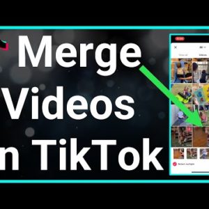 How To Combine Videos On TikTok