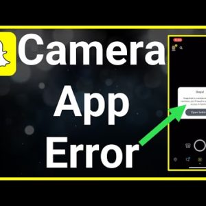 How To Fix Snapchat Is A Camera App Error