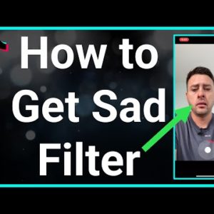 How To Get Sad Filter On TikTok