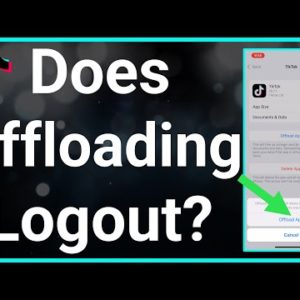 Does Offloading TikTok Log You Out Of The App?