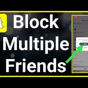 How To Block Multiple Friends On Snapchat