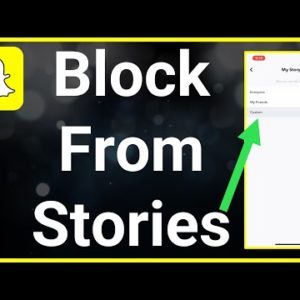 How To Block Someone From Seeing Your Snapchat Story