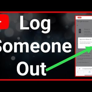 How To Log Someone Out Of Your YouTube Account